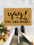 Funny Doormat, Yay You Are Here door mat, Welcome Door mat - 65