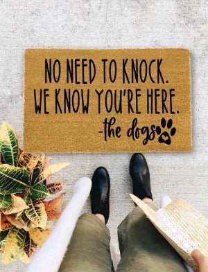 No Need to Knock We Know You are Here The Dogs, Closing Gift, Funny Door mat, New home gift, Wedding gift - 121