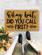 Okay but, Did You Call First?, Closing Gift, Funny Door mat, New home gift, Wedding gift - 125