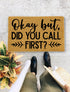 Okay but, Did You Call First?, Closing Gift, Funny Door mat, New home gift, Wedding gift - 125