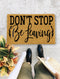 Don't stop be leaving, Housewarming gift, Closing Gift, Funny Door mat, New home gift, Wedding gift - 107