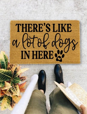 There is Like a lot of Dogs In Here, Closing Gift, Funny Door mat, New home gift, Wedding gift - 141