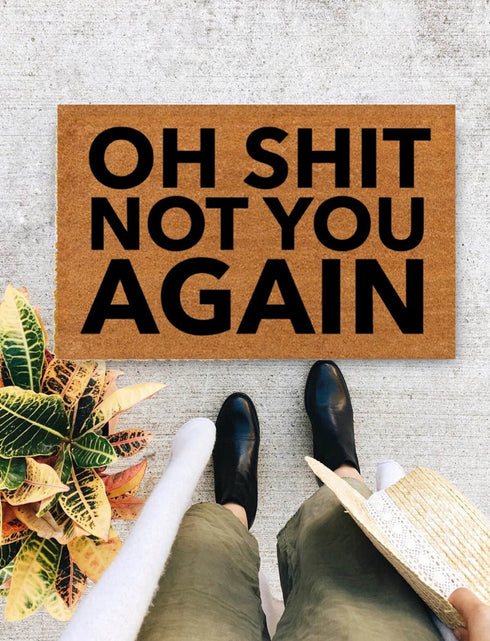 Oh Shit Not You Again, Customize Home Decor | Housewarming Gift | Closing Gift | Welcome Doormat | Front Doormat | Monogram Rug - 323