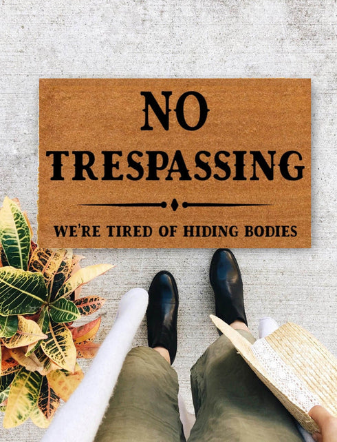 No Trespassing, We' re Tired of Hidding Bodies | Housewarming Gift | Closing Gift | Welcome Doormat | Front Doormat | Monogram Rug - 328