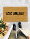 Good Vibes Only., Closing Gift, Funny Door mat, New home gift, Wedding gift - 36