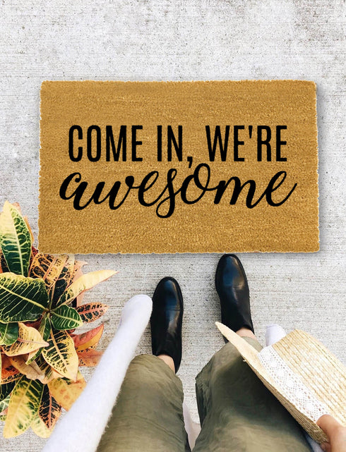 Come in, We're Awesome, Closing Gift, Funny Door mat, New home gift, Wedding gift - 24