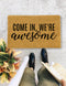 Come in, We're Awesome, Closing Gift, Funny Door mat, New home gift, Wedding gift - 24