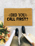 Did you call first door mat, Funny Doormat, Housewarming Gift, Welcome Mat, Funny Door Mat, Closing Gift, Wedding Gift - 1041