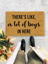 There is Like a lot of boys In Here., Closing Gift, Funny Door mat, New home gift, Wedding gift - 13
